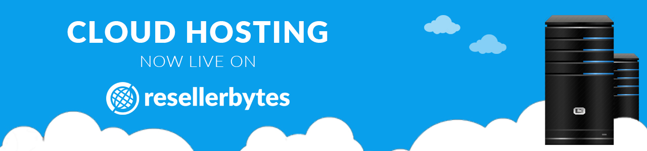 Introducing Cloud Hosting on ResellerBytes!