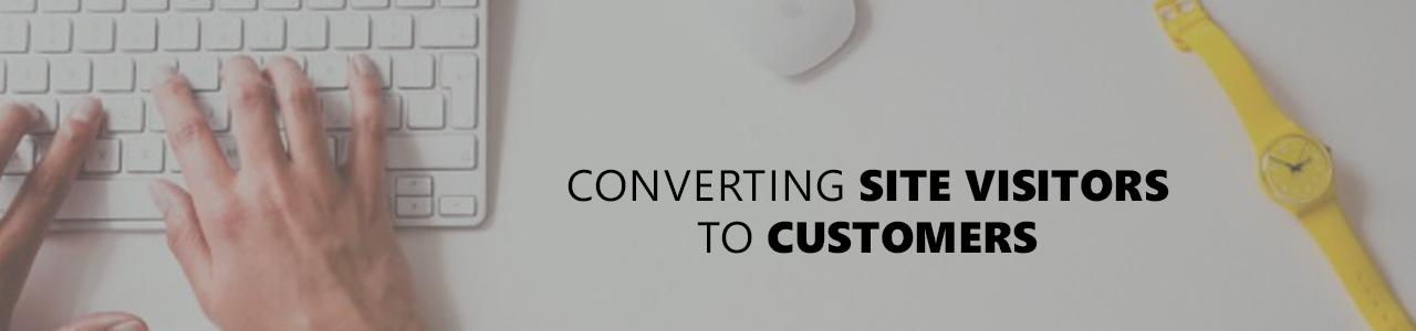 Converting Site Visitors to Customers