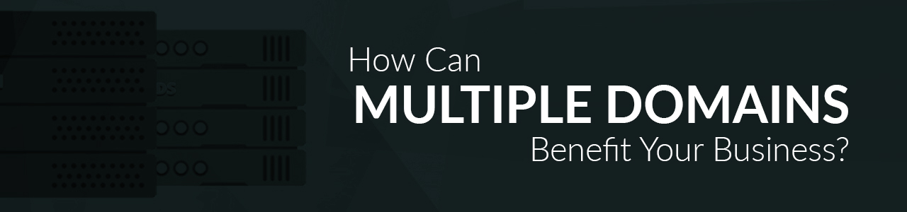 How Can Multiple Domains Benefit Your Business?