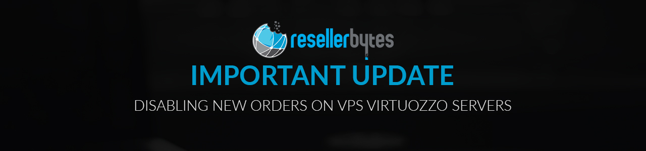 IMPORTANT UPDATE: Disabling New Orders on VPS Virtuozzo Servers